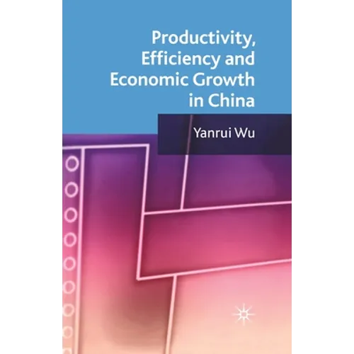 Productivity, Efficiency and Economic Growth in China
