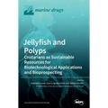 Jellyfish and Polyps: Cnidarians as Sustainable Resources for Biotechnological Applications and Bioprospecting