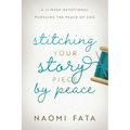 Stitching Your Story Piece by Peace A 13 Week Devotional Pursuing the Peace of God