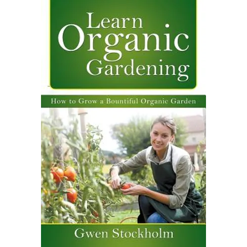Learn Organic Gardening: How to Grow a Bountiful Organic Garden