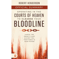 The Official Summary of Operating in the Courts of Heaven to Cleanse Your Bloodline: Cancel the Enemy's Case Against You, Your Family, and Your Future