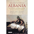 The Discovery of Albania: Travel Writing and Anthropology in the Nineteenth Century Balkans