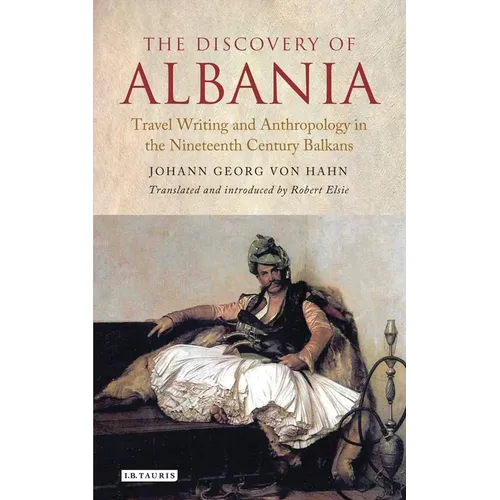 The Discovery of Albania: Travel Writing and Anthropology in the Nineteenth Century Balkans