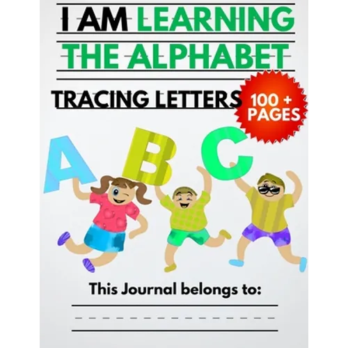 I Am Learning The Alphabet And Tracing Letters: The Kindergarten Writing Book to Learn ABC for Kids with 100+ Practice Pages