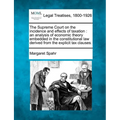 The Supreme Court on the Incidence and Effects of Taxation: An Analysis of Economic Theory Embedded in the Constitutional Law Derived from the Explici