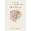 The Composition of a Woman: A Book of Poetry