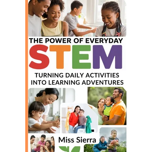 The Power of Everyday STEM: Turning Daily Activities into Learning Adventures