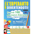 Impara l'Esperanto Divertendoti! - Per Principianti: Facile a Intermedio - Studiare 100 Argomenti Essenziali Grazie Alle Parole Intrecciate - Vol.1