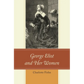 George Eliot and Her Women