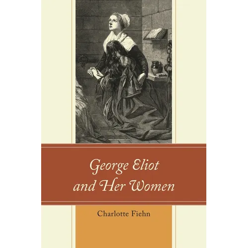 George Eliot and Her Women