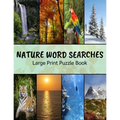 Nature Word Searches Large Print Puzzle Book: Botanical Word Search, Nature Word Search, Animals Word Search, Nature Word Search Puzzle Books For Adul