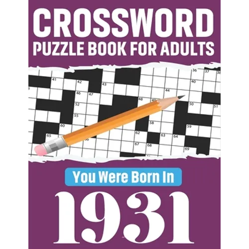 Crossword Puzzle Book For Adults: You Were Born In 1931: 80 Awesome Fun and Relaxing Large Print Unique Word Search Logic And Challenging Brain Game P