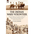 The Indian Wars Volunteer: Recollections of the Conflict Against the Snakes, Shoshone, Bannocks, Modocs and Other Native Tribes of the American North