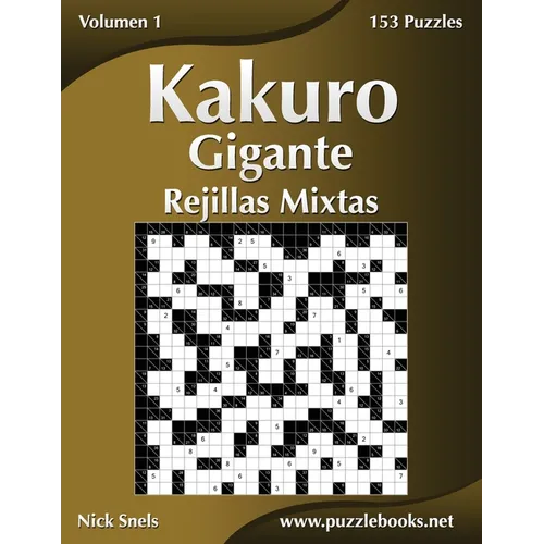 Kakuro Gigante Rejillas Mixtas - Volumen 1 - 153 Puzzles