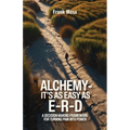 Alchemy - It's As Easy As E-R-D, "A Decision-Making Framework for Turning Pain into Power"