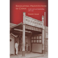 Regulating Prostitution in China: Gender and Local Statebuilding, 1900-1937