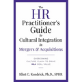 The HR Practitioner's Guide to Cultural Integration in Mergers & Acquisitions: Overcoming Culture Clash to Drive M&A Deal Value
