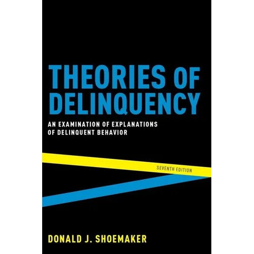 Theories of Delinquency: An Examination of Explanations of Delinquent Behavior