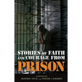 Stories of Faith and Courage from Prison