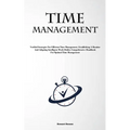 Time Management: Verified Strategies For Efficient Time Management, Establishing A Routine, And Adopting Intelligent Work Habits: Comprehensive Handbo