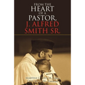 From the Heart of a Pastor, J. Alfred Smith Sr.