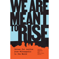 We Are Meant to Rise: Voices for Justice from Minneapolis to the World