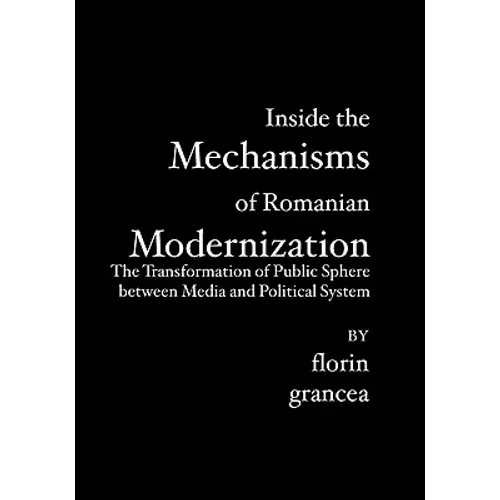 Inside the Mechanisms of Romanian Modernization: The Transformation of Public Sphere between Media and Political System