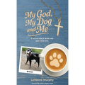 My God, My Dog And Me: A 40-Day Walk with God and Your Dog