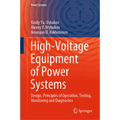 High-Voltage Equipment of Power Systems: Design, Principles of Operation, Testing, Monitoring and Diagnostics