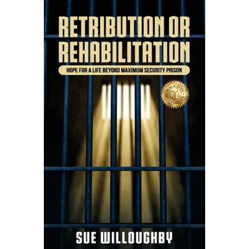 Retribution or Rehabilitation: Hope for a Life Beyond Maximum Security Prison