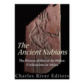 The Ancient Nubians: The History of One of the Oldest Civilizations in Africa