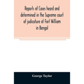 Reports of cases heard and determined in the Supreme court of judicature at Fort William in Bengal, from January, 1847, to December, 1848, both inclus