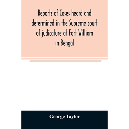 Reports of cases heard and determined in the Supreme court of judicature at Fort William in Bengal, from January, 1847, to December, 1848, both inclus