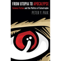 From Utopia to Apocalypse: Science Fiction and the Politics of Catastrophe