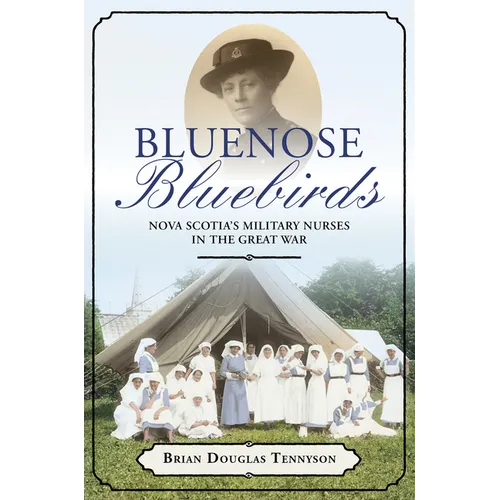 Bluenose Bluebirds: Nova Scotia's Military Nurses in the Great War