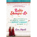 Radio Shangri-La: What I Discovered on my Accidental Journey to the Happiest Kingdom on Earth