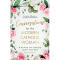 Conversations for the Modern Catholic Woman: Collected Reflections on Catholic Womanhood