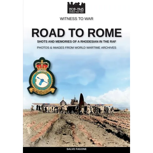 Road to Rome: Shots and Memories of a Rhodesian in the RAF