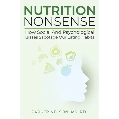 Nutrition Nonsense: How Social and Psychological Biases Sabotage Our Eating Habits