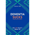 Dementia Sucks But Life Doesn't Have To: A Guided Journal for Family Caregivers of Dementia and Alzheimer's Patients