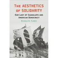 The Aesthetics of Solidarity: Our Lady of Guadalupe and American Democracy