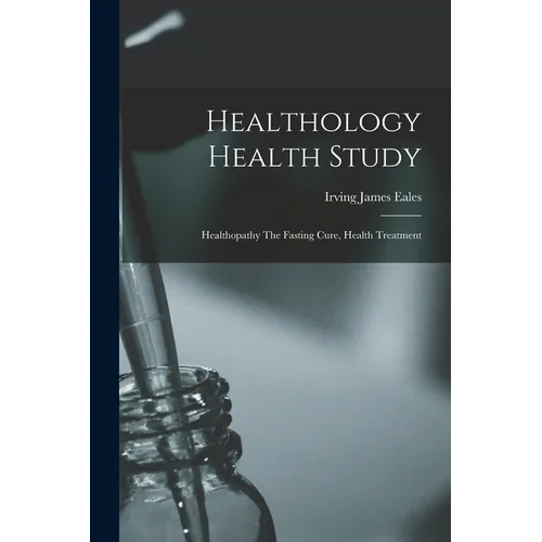 Healthology Health Study: Healthopathy The Fasting Cure, Health Treatment