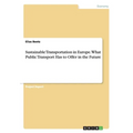 Sustainable Transportation in Europe. What Public Transport Has to Offer in the Future