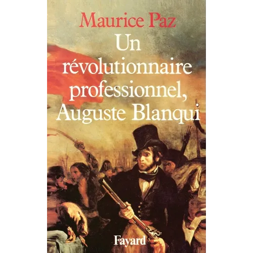 Un révolutionnaire professionnel, Auguste Blanqui