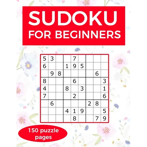 Sudoku for Beginners: A collection of sudoku puzzles for beginners to learn how to play from easy to advanced level - perfect valentine gift