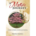 A Mother's Journey: A Story of Drugs, Suicide, and Survival