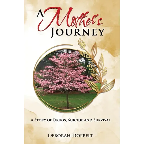 A Mother's Journey: A Story of Drugs, Suicide, and Survival