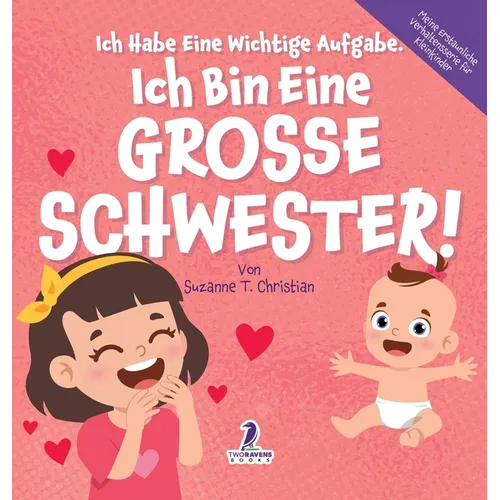 Ich Habe Eine Wichtige Aufgabe. Ich Bin Eine Grosse Schwester!: Affirmationsbuch für Kleinkinder Ein Geschwisterchen Kommt! (2-4 Jahren)