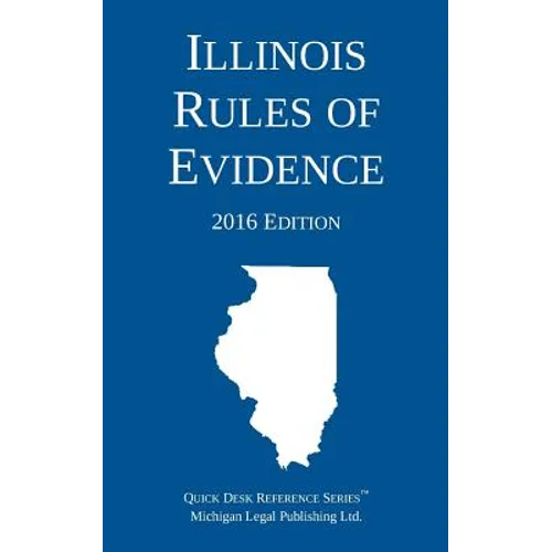 Illinois Rules of Evidence; 2016 Edition