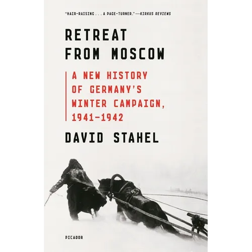 Retreat from Moscow: A New History of Germany's Winter Campaign, 1941-1942